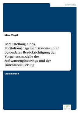 Bereitstellung eines Portfoliomanagementsystems unter besonderer Berücksichtigung der Vorgehensmodelle des Softwareengineerings und der Datenmodellierung