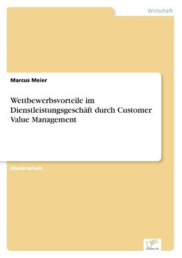 Wettbewerbsvorteile im Dienstleistungsgeschäft durch Customer Value Management