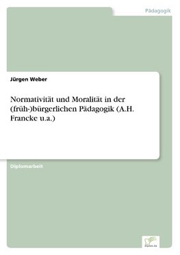 Normativität und Moralität in der (früh-)bürgerlichen Pädagogik (A.H. Francke u.a.)