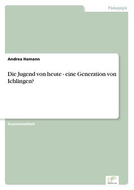 Die Jugend von heute - eine Generation von Ichlingen?