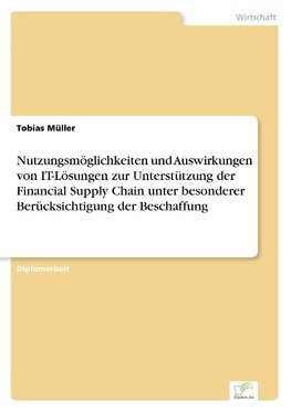 Nutzungsmöglichkeiten und Auswirkungen von IT-Lösungen zur Unterstützung der Financial Supply Chain unter besonderer Berücksichtigung der Beschaffung