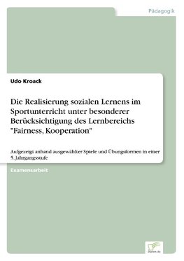 Die Realisierung sozialen Lernens im Sportunterricht unter besonderer Berücksichtigung des Lernbereichs "Fairness, Kooperation"