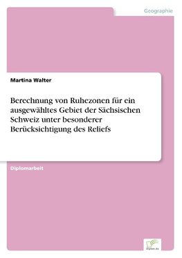 Berechnung von Ruhezonen für ein ausgewähltes Gebiet der Sächsischen Schweiz unter besonderer Berücksichtigung des Reliefs