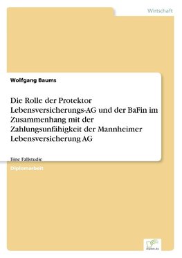 Die Rolle der Protektor Lebensversicherungs-AG und der BaFin im Zusammenhang mit der Zahlungsunfähigkeit der Mannheimer Lebensversicherung AG