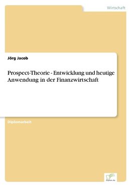 Prospect-Theorie - Entwicklung und heutige Anwendung in der Finanzwirtschaft