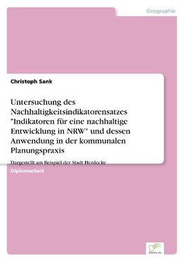 Untersuchung des Nachhaltigkeitsindikatorensatzes "Indikatoren für eine nachhaltige Entwicklung in NRW" und dessen Anwendung in der kommunalen Planungspraxis