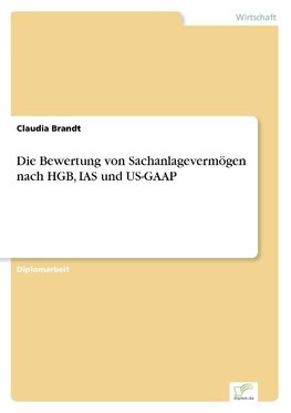 Die Bewertung von Sachanlagevermögen nach HGB, IAS und US-GAAP