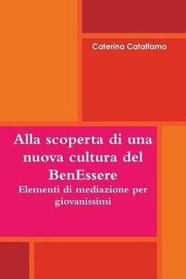 Alla scoperta di una nuova cultura del BenEssere - Elementi di mediazione per giovanissimi