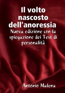 Il volto nascosto nascosto dell'anoressia  Nuova edizione con la spiegazione dei test di personalità