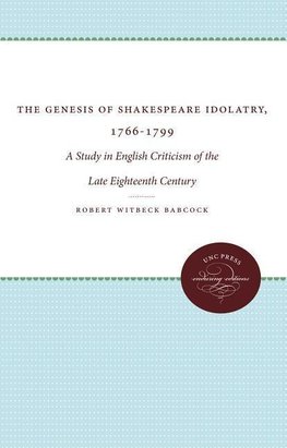 Babcock, R:  The Genesis of Shakespeare Idolatry, 1766-1799