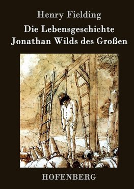 Die Lebensgeschichte Jonathan Wilds des Großen