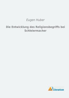 Die Entwicklung des Religionsbegriffs bei Schleiermacher