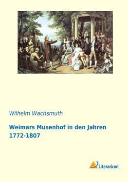 Weimars Musenhof in den Jahren 1772-1807