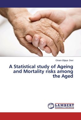 A Statistical study of Ageing and Mortality risks among the Aged