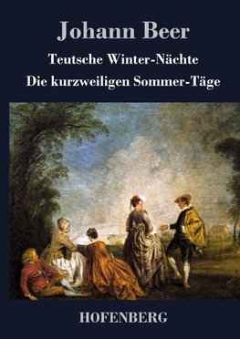 Teutsche Winter-Nächte / Die kurzweiligen Sommer-Täge