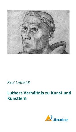 Luthers Verhältnis zu Kunst und Künstlern