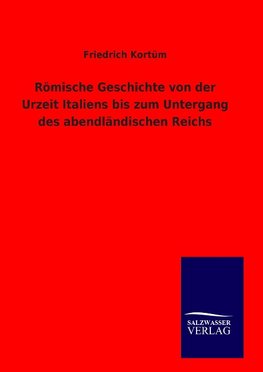 Römische Geschichte von der Urzeit Italiens bis zum Untergang des abendländischen Reichs