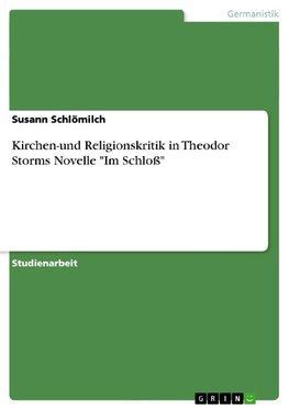 Kirchen-und Religionskritik in Theodor Storms Novelle "Im Schloß"