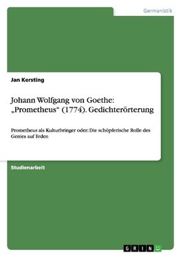 Johann Wolfgang von Goethe: "Prometheus" (1774). Gedichterörterung