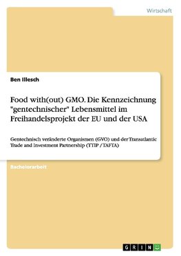 Food with(out) GMO. Die Kennzeichnung "gentechnischer" Lebensmittel im Freihandelsprojekt der EU und der USA