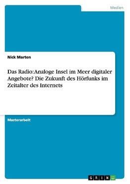 Das Radio: Analoge Insel im Meer digitaler Angebote? Die Zukunft des Hörfunks im Zeitalter des Internets