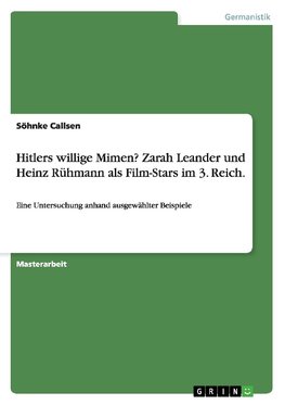 Hitlers willige Mimen? Zarah Leander und Heinz Rühmann als Film-Stars im 3. Reich.