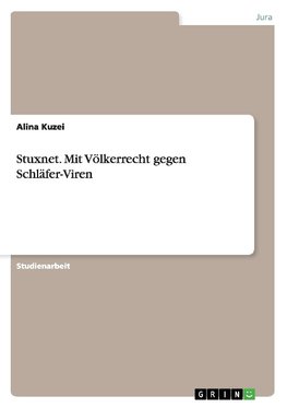 Stuxnet. Mit Völkerrecht gegen Schläfer-Viren