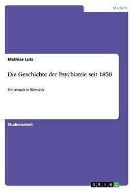 Die Geschichte der Psychiatrie seit 1850