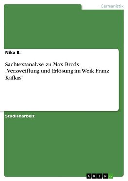 Sachtextanalyse zu Max Brods ,Verzweiflung und Erlösung im Werk Franz Kafkas'