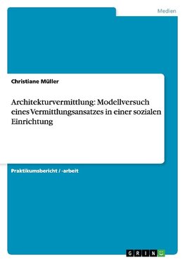 Architekturvermittlung: Modellversuch eines Vermittlungsansatzes in einer sozialen Einrichtung