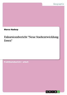 Exkursionsbericht "Neue Stadtentwicklung Essen"