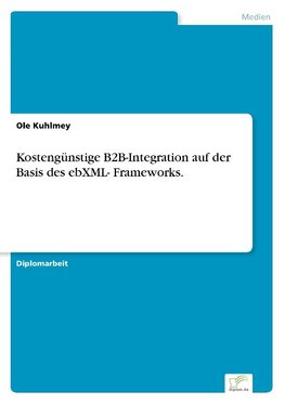 Kostengünstige B2B-Integration auf der Basis des ebXML- Frameworks.