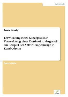 Entwicklung eines Konzeptes zur Vermarktung einer Destination dargestellt am Beispiel der Ankor Tempelanlage in Kambodscha