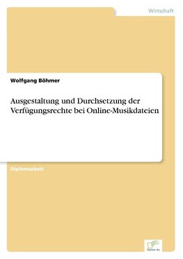 Ausgestaltung und Durchsetzung der Verfügungsrechte bei Online-Musikdateien