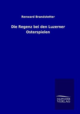 Die Regenz bei den Luzerner Osterspielen