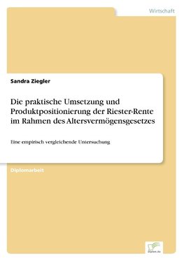 Die praktische Umsetzung und Produktpositionierung der Riester-Rente im Rahmen des Altersvermögensgesetzes