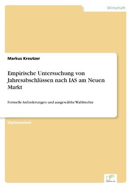 Empirische Untersuchung von Jahresabschlüssen nach IAS am Neuen Markt