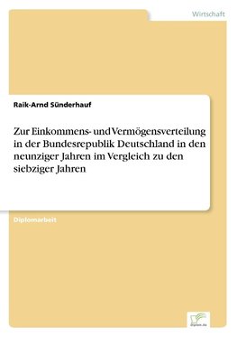 Zur Einkommens- und Vermögensverteilung in der Bundesrepublik Deutschland in den neunziger Jahren im Vergleich zu den siebziger Jahren