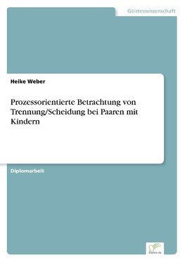 Prozessorientierte Betrachtung von Trennung/Scheidung bei Paaren mit Kindern