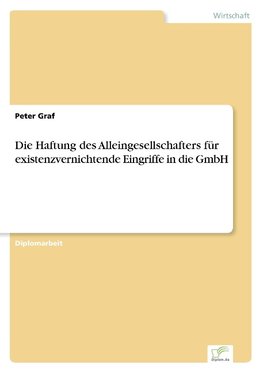 Die Haftung des Alleingesellschafters für existenzvernichtende Eingriffe in die GmbH