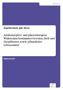 Antikonzeptive und phytoöstrogene Wirkweisen bestimmter Gewürze, Heil- und Zierpflanzen sowie pflanzlicher Lebensmittel