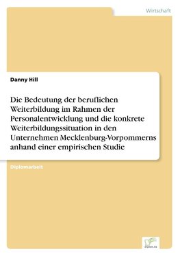 Die Bedeutung der beruflichen Weiterbildung im Rahmen der Personalentwicklung und die konkrete Weiterbildungssituation in den Unternehmen Mecklenburg-Vorpommerns anhand einer empirischen Studie