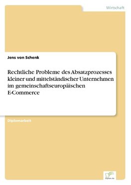 Rechtliche Probleme des Absatzprozesses kleiner und mittelständischer Unternehmen im gemeinschaftseuropäischen E-Commerce