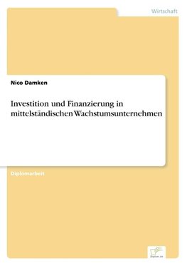 Investition und Finanzierung in mittelständischen Wachstumsunternehmen