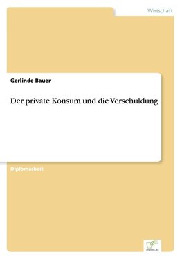 Der private Konsum und die Verschuldung