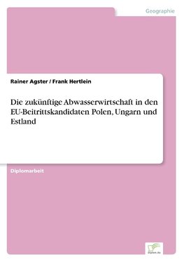 Die zukünftige Abwasserwirtschaft in den EU-Beitrittskandidaten Polen, Ungarn und Estland