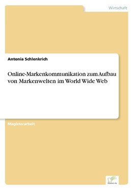 Online-Markenkommunikation zum Aufbau von Markenwelten im World Wide Web