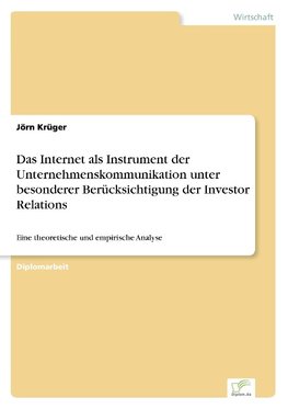 Das Internet als Instrument der Unternehmenskommunikation unter besonderer Berücksichtigung der Investor Relations