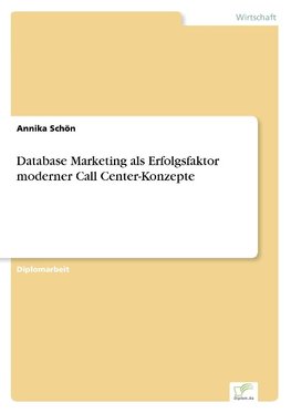 Database Marketing als Erfolgsfaktor moderner Call Center-Konzepte