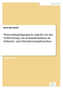 Wirtschaftspädagogische Aspekte bei der Vorbereitung von Auslandseinsätzen in Industrie- und Dienstleistungsbranchen